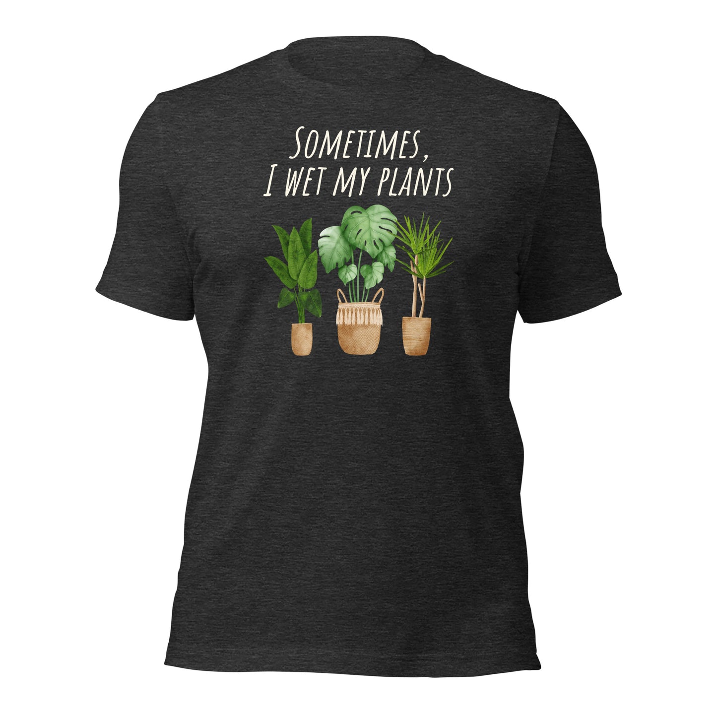 Plant Shirt Sometimes I Wet My Plants Funny Plant Shirt
