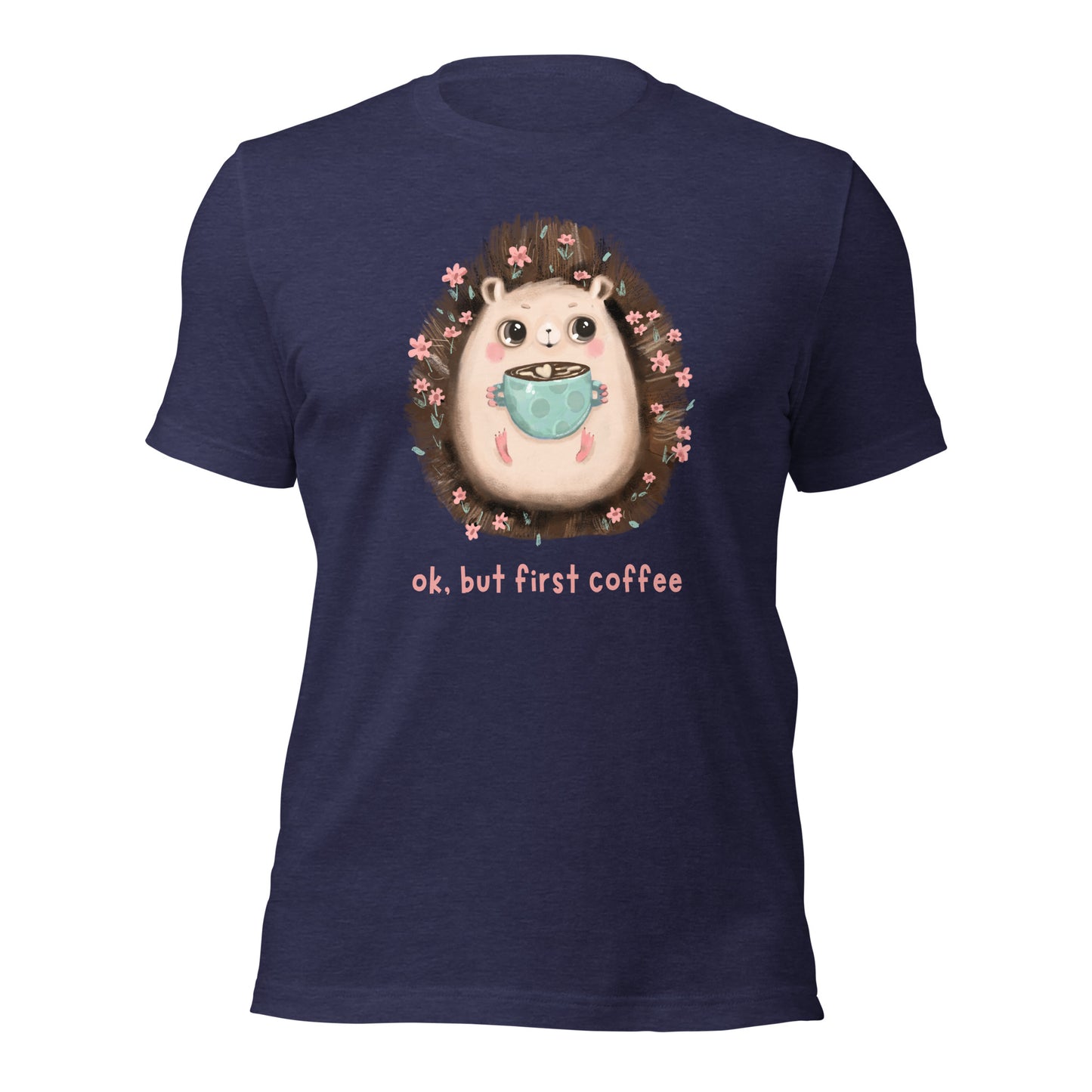 Hedgehog & Coffee Shirt, OK, But First Coffee!