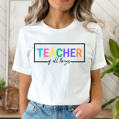 Teacher of All Things Shirt Teacher Tee