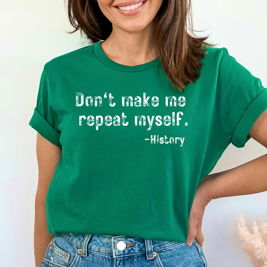 History Shirt Funny History Shirt Don't Make Me Repeat Myself History TShirt