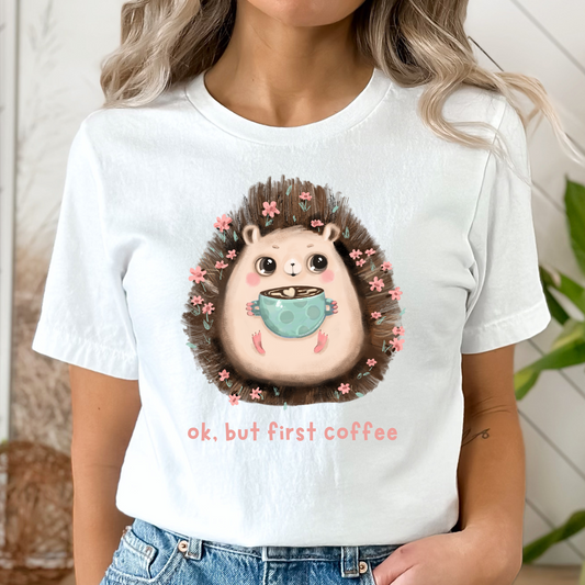 Hedgehog & Coffee Shirt, OK, But First Coffee!