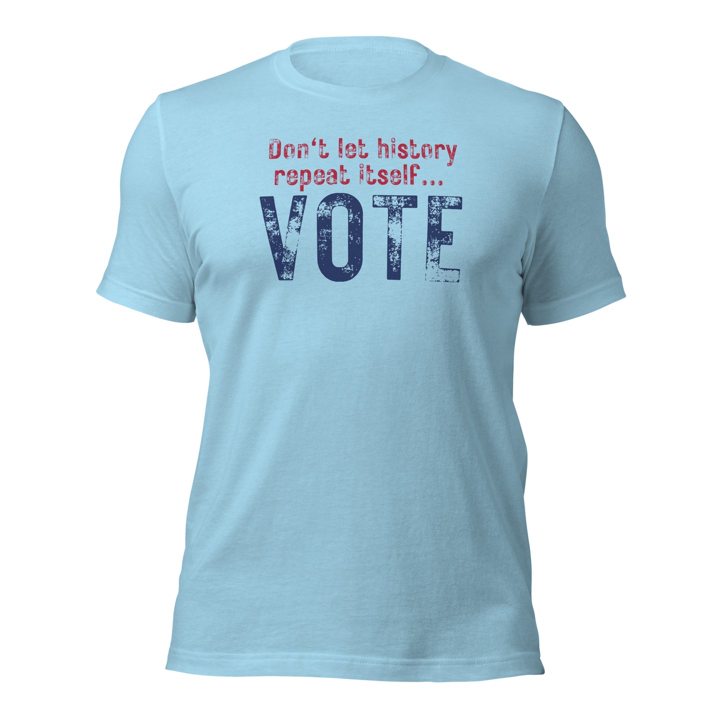 VOTE Shirt Don't Let History Repeat Itself... Vote Tee